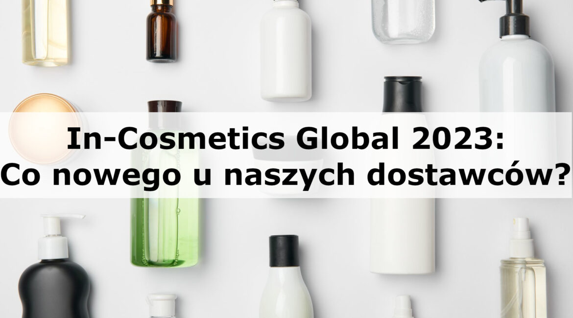 In-Cosmetics Global 2023: co nowego u naszych dostawców